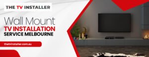 wall mount TV installation service Melbourne | TV mount installation Melbourne | The Tv Installer