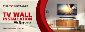 tv wall installation melbourne | tv wall mount installation melbourne | The TV Installer