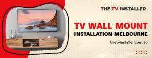 tv wall installation melbourne | tv wall mount installation melbourne | The TV Installer