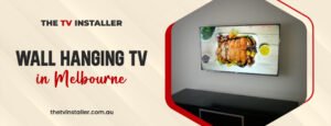 wall hanging TVs in Melbourne||Wall hanging TV stands in Melbourne||The TV Installer